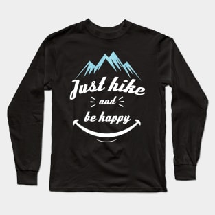 Funny Hiking Quote Just Hike And Be Happy Long Sleeve T-Shirt